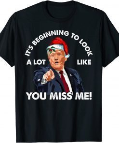 It's Beginning To Look A Lot Like You Miss Me Xmas Classic Shirt