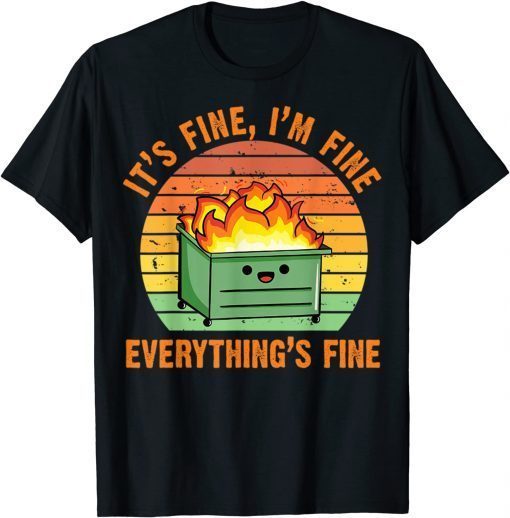 It's Fine, I'm Fine,Everything's Fine Lil Dumpster Fire Cool Unisex Shirt