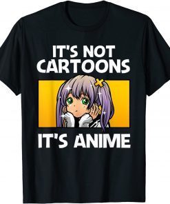 It's Not Cartoon It's Anime Gift Shirt