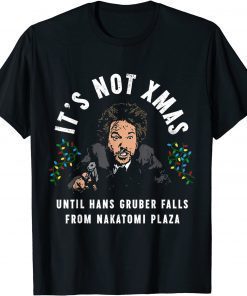 It's Not Christmas Until Hans Gruber Falls Gift Shirt