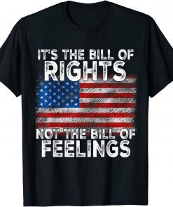 It's The Bill Of Rights Not The Bill Of Feelings Unisex Shirt
