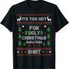It's Too Hot For Ugly Christmas Sweaters X-mas Pajama Unisex Shirt