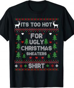 It's Too Hot For Ugly Christmas Sweaters X-mas Pajama Unisex Shirt
