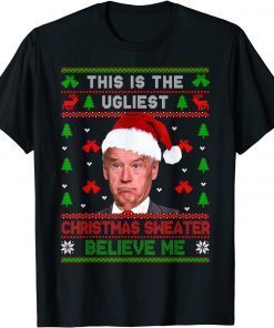 Joe Biden Believe Me This Is The Ugliest Christmas 2022 Shirt