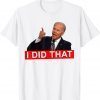 Joe Biden I Did That Anti Biden Anti Liberal US Crisis Unisex Shirt