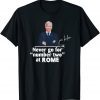 Joe Biden Never Go For Number Two At Rome Classic Shirt
