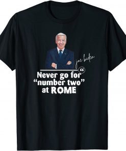 Joe Biden Never Go For Number Two At Rome Classic Shirt