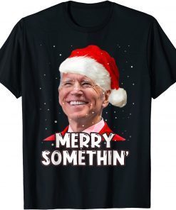 Joe Biden Santa Hat Merry Somethin Happy Xmas Ugly Christmas Gift Shirt