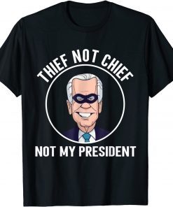 Joe Biden Thief Not Chief Not My President Anti-Biden Unisex Shirt