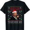 Joe Biden Touched Me Biden 2022 Ugly Christmas Unisex Shirt