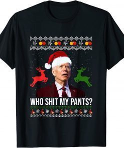 Joe Biden Who Shit My Pants Ugly Christmas Unisex Shirt