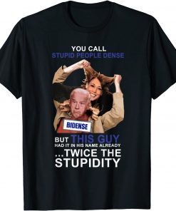 Joe Biden You Call Stupid People Dense Anti Liberals Gift Shirt