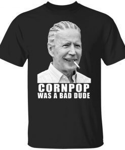 Joe Biden corn pop was a bad dude Unisex shirt