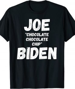 Joe Chocolate Chocolate Chip Biden Unisex ShirtJoe Chocolate Chocolate Chip Biden Unisex Shirt