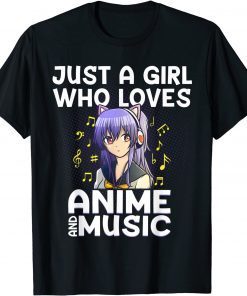 Just A Girl Who Loves Anime And Music 2022 Shirt