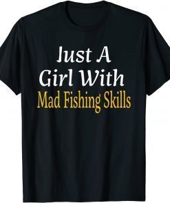 Just A Girl With Mad Fishing Skills 2022 Shirt