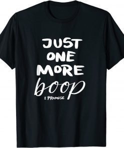 Just One More Boop I Promise Unisex Shirt