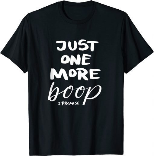 Just One More Boop I Promise Unisex Shirt