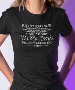 Just So You Know We The People Decide It Should End Classic Shirt