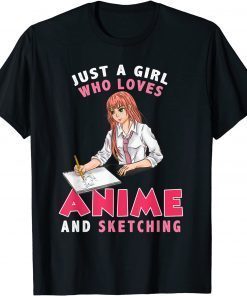 Kawaii Anime Girls Just A Girl Who Loves Anime And Sketching Unisex Shirt