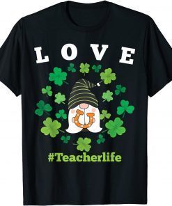 LOVE Teacher Life Gnome Shamrock Saint Patrick's Day 2022 Classic Shirt