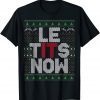 Le Tits Now Christmas Let It Snow Ugly Sweater Gift Shirt