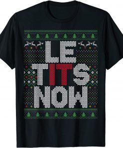Le Tits Now Christmas Let It Snow Ugly Sweater Gift Shirt