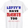 Lefty's Have Rights Too (no they don't) Republican 2022 Shirt