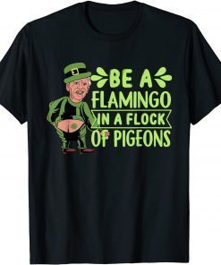 Leprechaun Biden Be A Flamingo In A Flock Of Pigeons Unisex T-Shirt