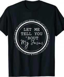 Let Me Tell You About My Jesus Christian Gift Shirt