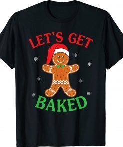Let's Get Baked Gingerbread Christmas Cookie Baking Team T-Shirt
