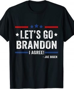 Lets Go Brandon I Agree Joe Biden Unisex Shirt