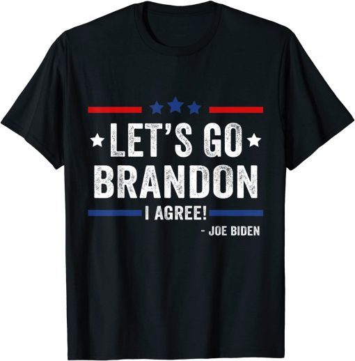 Lets Go Brandon I Agree Joe Biden Unisex Shirt