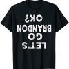 Let's Go Branson Brandon OK? Conservative Anti Liberal Classic Shirt