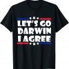 Lets Go Darwin I Agree T-Shirt