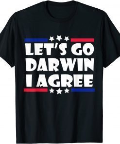 Lets Go Darwin I Agree T-Shirt