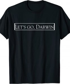 Lets Go Darwin Trendy Sarcastic Let’s Go Darwin Classic Shirt