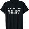 Liberalism Is the Real Pandemic Unisex Shirt