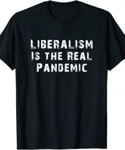 Liberalism Is the Real Pandemic Unisex Shirt