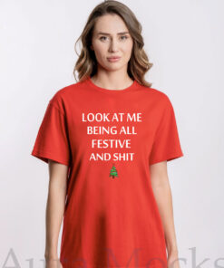 Look At Me Being All Festive And Shit Humorous Xmas Shirt