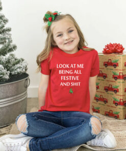 Look At Me Being All Festive And Shit Humorous Xmas Shirt