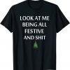 Look At Me Being All Festive And Shit Humorous Xmas 2022 Shirt