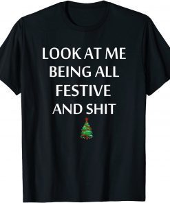 Look At Me Being All Festive And Shit Humorous Xmas 2022 Shirt