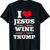 Love Jesus Wine Trump Religious Christian Faith Classic Shirt