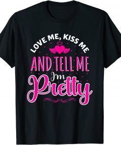 Love-Me Kiss Me And Tell Me I'm Pretty Valentine's Day Love Classic Shirt