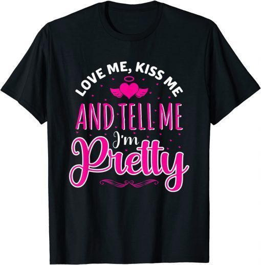 Love-Me Kiss Me And Tell Me I'm Pretty Valentine's Day Love Classic Shirt