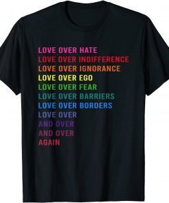 Love Over Hate Love Over Indifference Gift Shirt