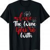 Love The Wine You're With Valentine's Day Love Hearts Classic T-Shirt