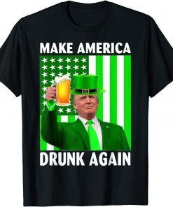 Make America Drunk Again Trump Patricks Day Classic Shirt
