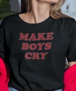 Make Boys Cry Gift Shirt